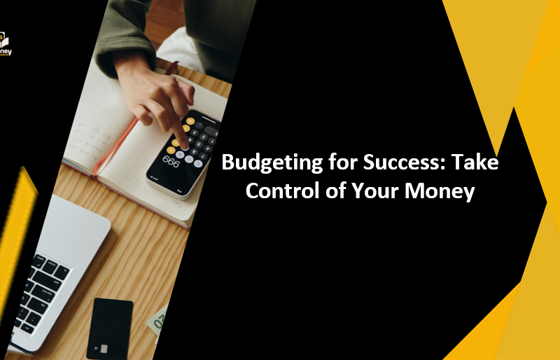 Budgeting for Success: Take Control of Your Money