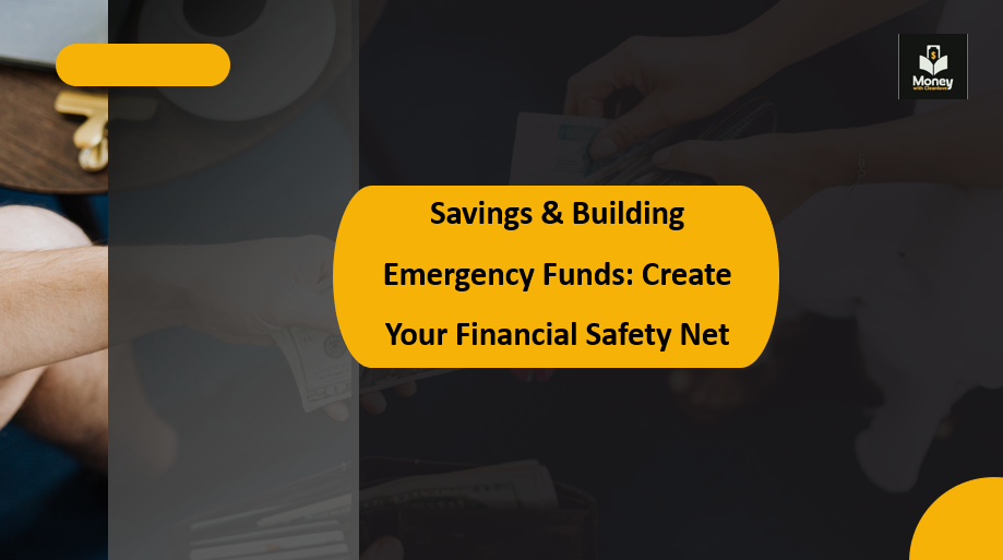 Savings & Building Emergency Funds: Create Your Financial Safety Net