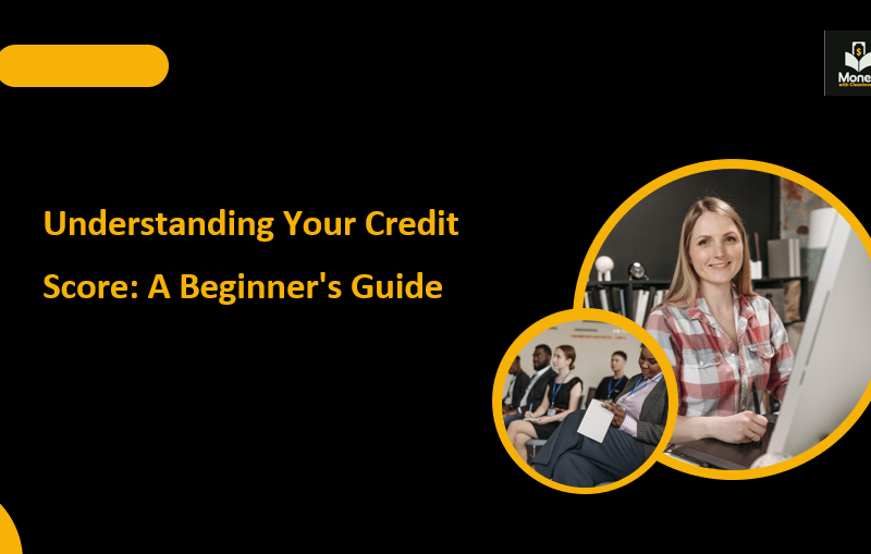 Understanding Your Credit Score: A Beginner's Guide